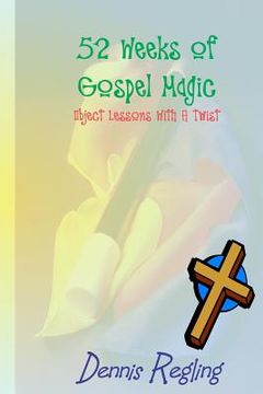 portada 52 Weeks Of Gospel Magic: Object Lessons With A Twist (en Inglés)