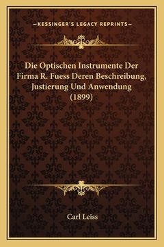 portada Die Optischen Instrumente Der Firma R. Fuess Deren Beschreibung, Justierung Und Anwendung (1899) (in German)