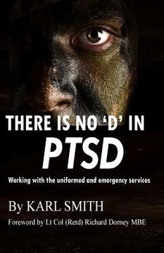 portada There is no 'D' in PTSD: Trauma and the uniformed and emergency services (en Inglés)
