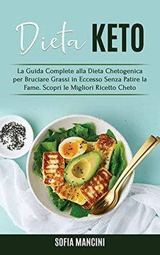 portada Dieta Keto: La Guida Complete Alla Dieta Chetogenica per Bruciare Grassi in Eccesso Senza Patire la Fame. Scopri le Migliori Ricetto Cheto - Keto Diet (Italian Version) (en Italiano)