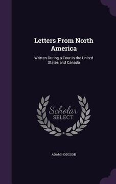 portada Letters From North America: Written During a Tour in the United States and Canada (en Inglés)