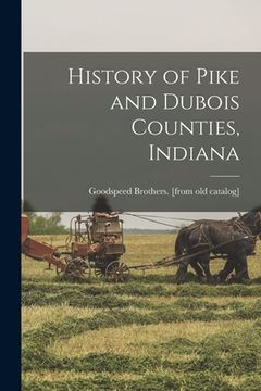 portada History of Pike and Dubois Counties, Indiana (en Inglés)