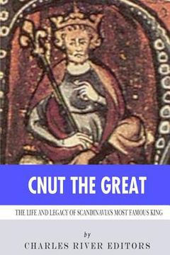 portada Cnut the Great: The Life and Legacy of Scandinavia's Most Famous King (en Inglés)