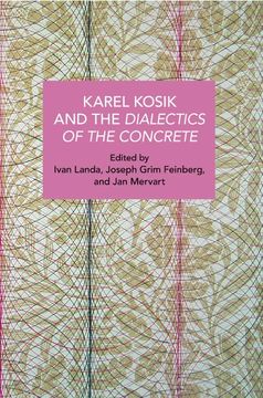 portada Karel Kosík and the Dialectics of the Concrete (Historical Materialism) (en Inglés)