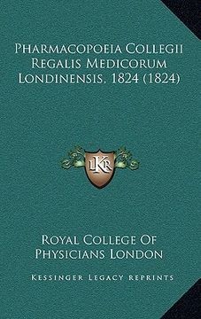 portada pharmacopoeia collegii regalis medicorum londinensis, 1824 (1824) (en Inglés)