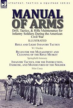 portada Manual of Arms: Drill, Tactics, & Rifle Maintenance for Infantry Soldiers During the American Civil War-Rifle and Light Infantry Tactics by w j. By Springfield Armoury & Infantry Tactics, fo 