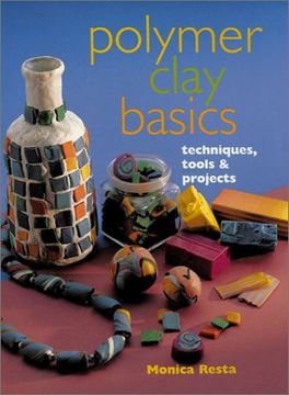 portada Polymer Clay Basics: Techniques, Tools & Projects (in English)