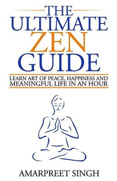 portada The Ultimate Zen Guide: Learn Art of peace, happiness and meaningful life in an hour (en Inglés)