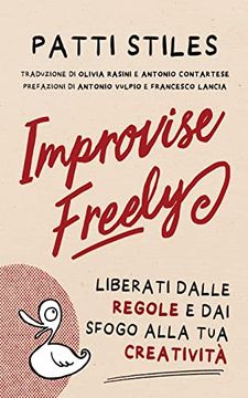 portada Improvise Freely: Liberati Dalle Regole e dai Sfogo Alla tua Creatività (in Italian)