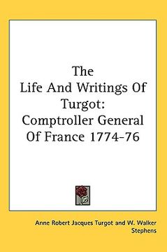 portada the life and writings of turgot: comptroller general of france 1774-76 (en Inglés)