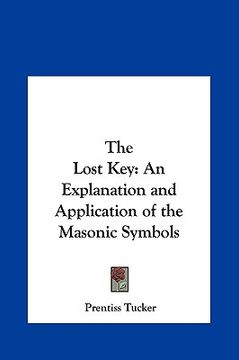 portada the lost key: an explanation and application of the masonic symbols (in English)