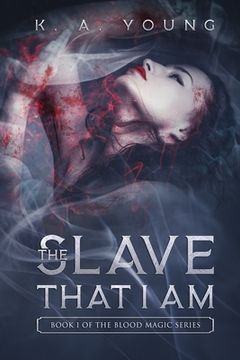 portada The Slave That I Am: Book 1 of The Blood Magic Series (en Inglés)