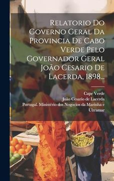 portada Relatorio do Governo Geral da Provincia de Cabo Verde Pelo Governador Geral João Cesario de Lacerda, 1898. (in Portuguese)