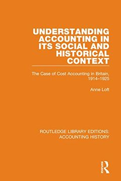 portada Understanding Accounting in its Social and Historical Context: The Case of Cost Accounting in Britain, 1914-1925 (Routledge Library Editions: Accounting History) (en Inglés)