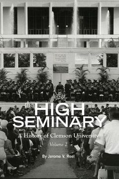 portada The High Seminary: Vol. 2: A History of Clemson University, 1964-2000 (en Inglés)