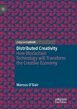 portada Distributed Creativity: How Blockchain Technology Will Transform the Creative Economy (en Inglés)
