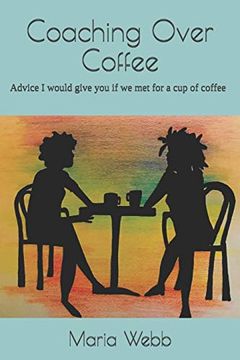 portada Coaching Over Coffee: Advice i Would Give you if we met for a cup of Coffee (in English)
