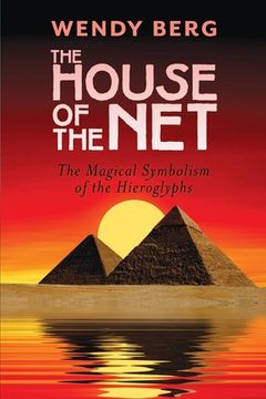 portada The House of the Net: The Magical Symbolism of the Hieroglyphs (en Inglés)