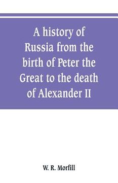 portada A history of Russia from the birth of Peter the Great to the death of Alexander II (en Inglés)
