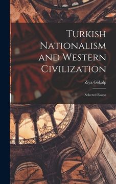 portada Turkish Nationalism and Western Civilization; Selected Essays (en Inglés)