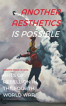 portada Another Aesthetics is Possible: Arts of Rebellion in the Fourth World war (Dissident Acts) 