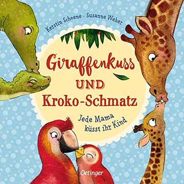 portada Giraffenkuss und Kroko-Schmatz: Jede Mama Küsst ihr Kind (in German)