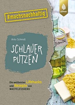 portada Schlauer Putzen: Die Weltbesten Lifehacks und Rezepte von Wastelesshero. #Machsnachhaltig (en Alemán)