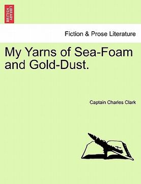 portada my yarns of sea-foam and gold-dust. (en Inglés)