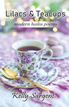 portada Lilacs & Teacups: modern haiku poems (en Inglés)
