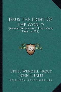 portada jesus the light of the world: junior department, first year, part 1 (1921) (in English)