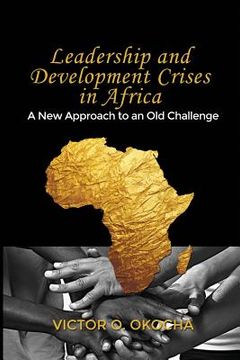 portada Leadership and Development Crises in Africa: A New Approach to an Old Challenge (en Inglés)