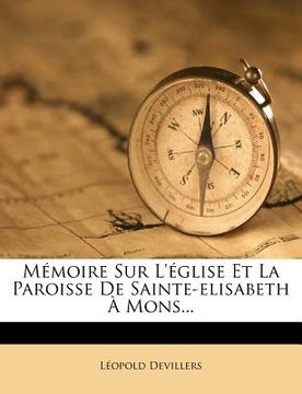 portada Mémoire Sur l'Église Et La Paroisse de Sainte-Elisabeth À Mons... (in French)