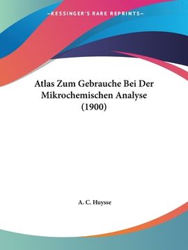 portada Atlas Zum Gebrauche Bei Der Mikrochemischen Analyse (1900) (en Alemán)