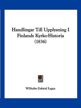 portada handlingar till upplysning i finlands kyrko-historia (1836) (in English)
