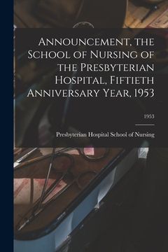 portada Announcement, the School of Nursing of the Presbyterian Hospital, Fiftieth Anniversary Year, 1953; 1953 (en Inglés)