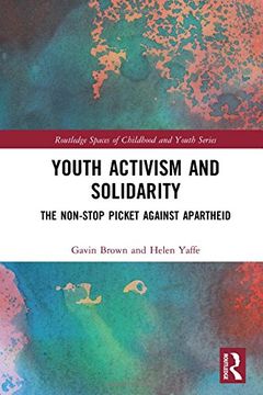 portada Youth Activism and Solidarity: The non-stop picket against Apartheid (Routledge Spaces of Childhood and Youth Series)