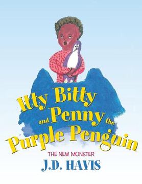 portada Itty Bitty and Penny the Purple Penguin: The New Monster (en Inglés)