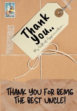 portada Thank You For Being The Best Uncle!: My Gift Of Appreciation: Full Color Gift Book Prompted Questions 6.61 x 9.61 inch