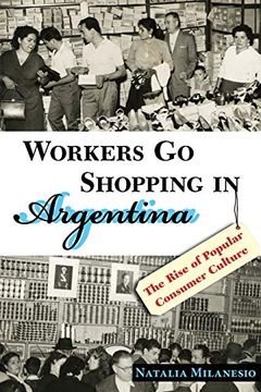 portada Workers go Shopping in Argentina: The Rise of Popular Consumer Culture (en Inglés)