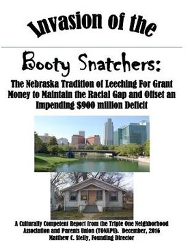 portada Invasion of the Booty Snatchers: The Nebraska Tradition of Leeching For Grant Money and How Omaha Contributes to Fiscal Insolvency (en Inglés)