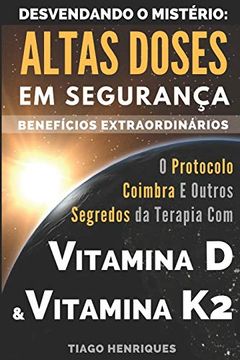 portada Vitamina d e Vitamina k2, Desvendando o Mistério: Altas Doses em Segurança, Benefícios Extraordinários: O Protocolo Coimbra e Outros Segredos da Terapia com Vitamina d e Vitamina k2 (en Portugués)