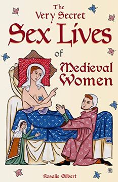 portada The Very Secret sex Lives of Medieval Women: An Inside Look at Women & sex in Medieval Times (en Inglés)