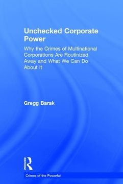 portada Unchecked Corporate Power: Why the Crimes of Multinational Corporations Are Routinized Away and What We Can Do about It