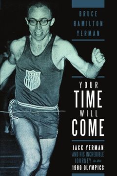 portada Your Time Will Come: Jack Yerman and His Incredible Journey to the 1960 Olympics (en Inglés)