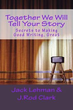 portada Together We Will Tell Your Story: Secrets to Making Good Writing, Great (in English)