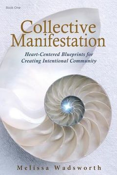 portada Collective Manifestation: Heart-Centered Blueprints for Creating Intentional Community (en Inglés)
