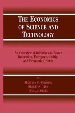 portada The Economics of Science and Technology: An Overview of Initiatives to Foster Innovation, Entrepreneurship, and Economic Growth (in English)