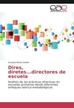 portada Dires, diretes...directores de escuela: Análisis de las prácticas directivas en escuelas primarias desde diferentes enfoques teórico-metodológicos (Spanish Edition)