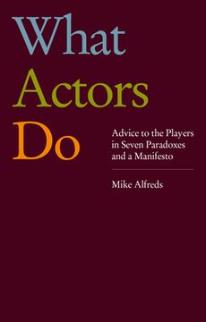 What Actors Do: Advice to the Players in Seven Paradoxes and a Manifesto (en Inglés)