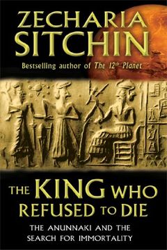 portada the king who refused to die: the anunnaki and the search for immortality (in English)